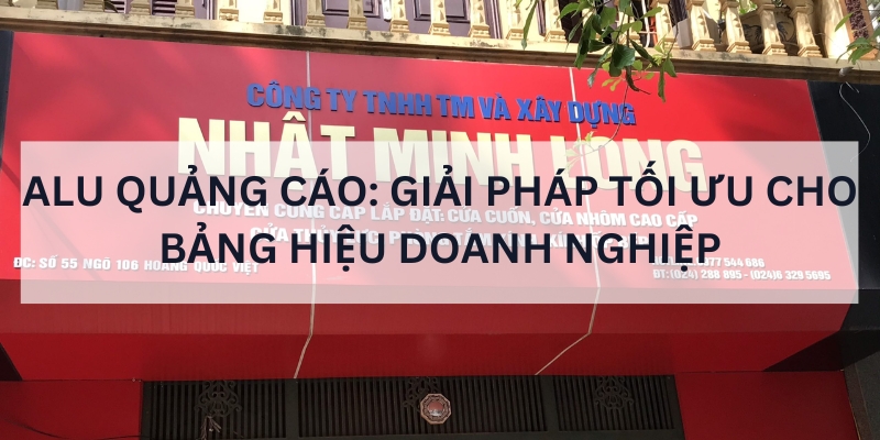 Alu quảng cáo: Giải pháp tối ưu cho bảng hiệu doanh nghiệp