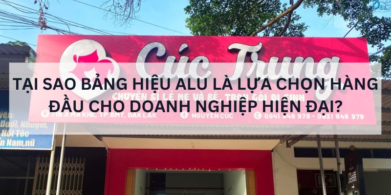 Tại sao bảng hiệu alu là lựa chọn hàng đầu cho doanh nghiệp hiện đại?