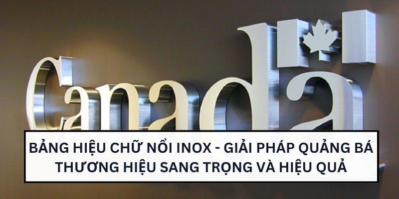 Bảng hiệu chữ nổi inox - Giải pháp quảng bá thương hiệu sang trọng và hiệu quả